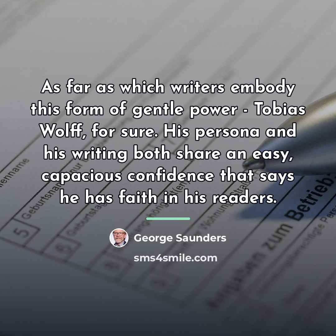 “As far as which writers embody this form of gentle…” quote by George Saunders