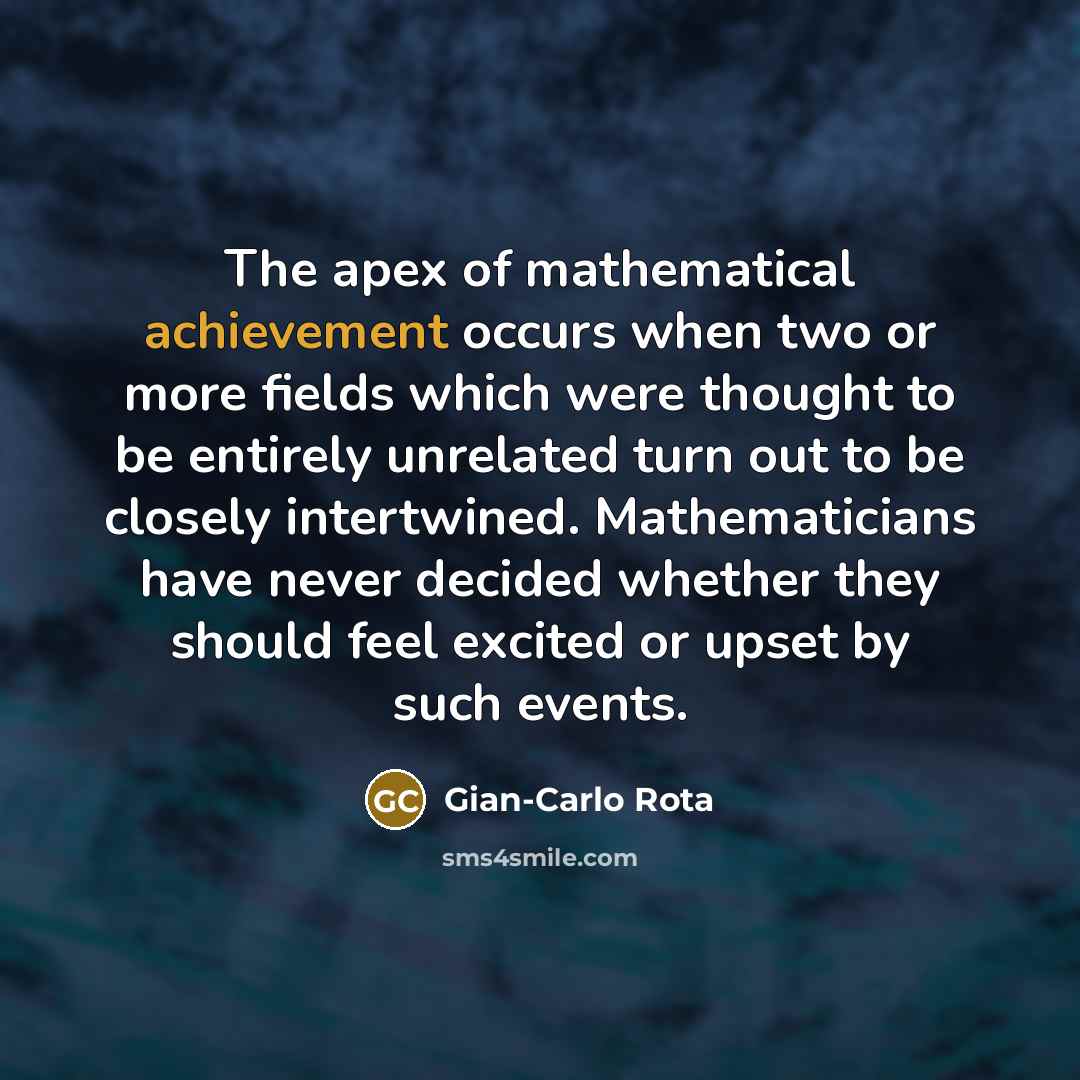 “The apex of mathematical achievement occurs when two or more…” quote by Gian-Carlo Rota