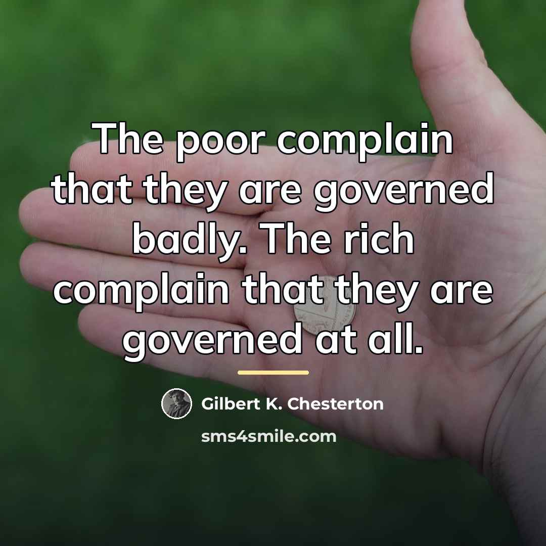“The poor complain that they are governed badly. The rich…” quote by Gilbert K. Chesterton