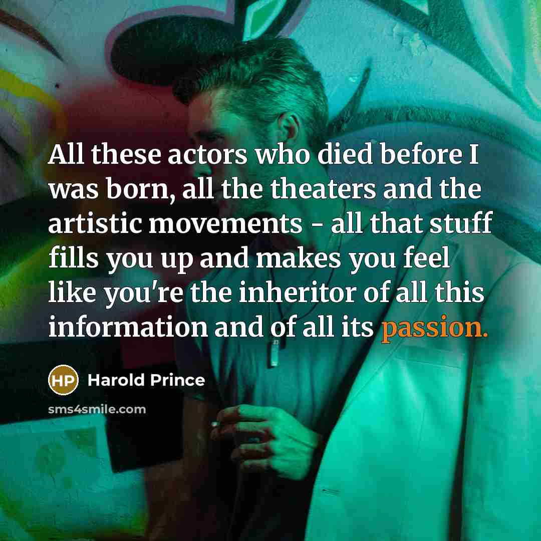 “All these actors who died before I was born, all…” quote by Harold Prince