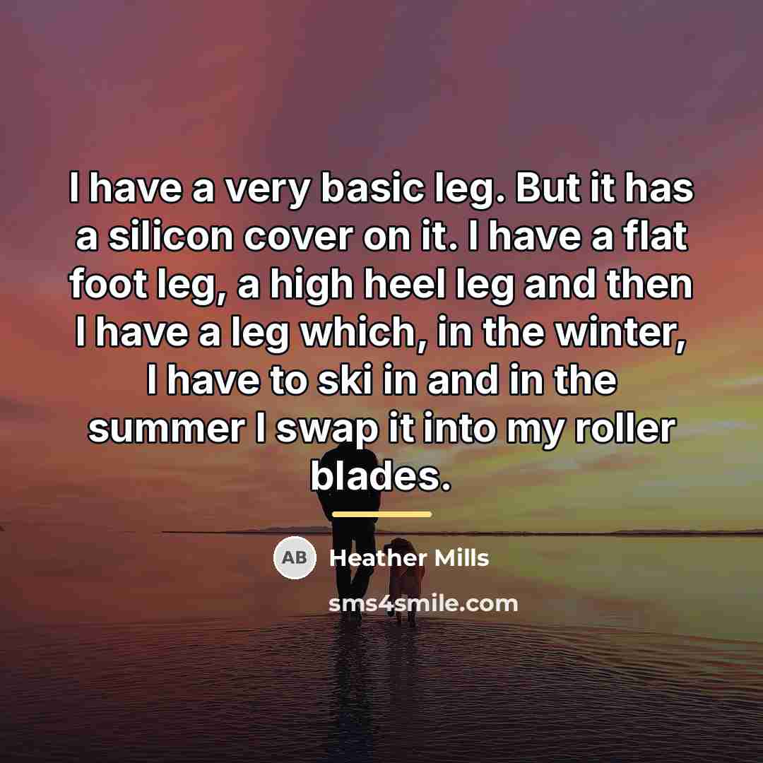 “I have a very basic leg. But it has a…” quote by Heather Mills