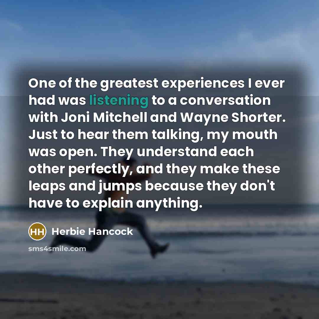 “One of the greatest experiences I ever had was listening…” quote by Herbie Hancock