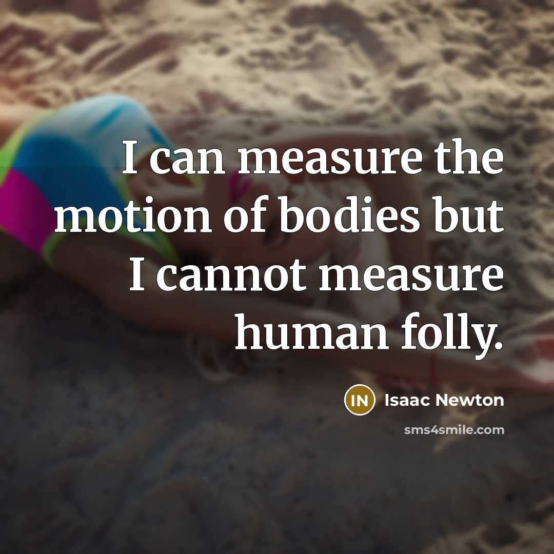 “I can measure the motion of bodies but I cannot…” quote by Isaac Newton