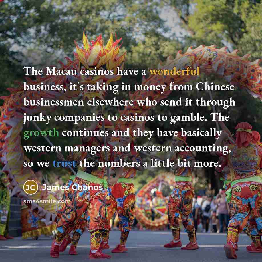 “The Macau casinos have a wonderful business, it's taking in…” quote by James Chanos