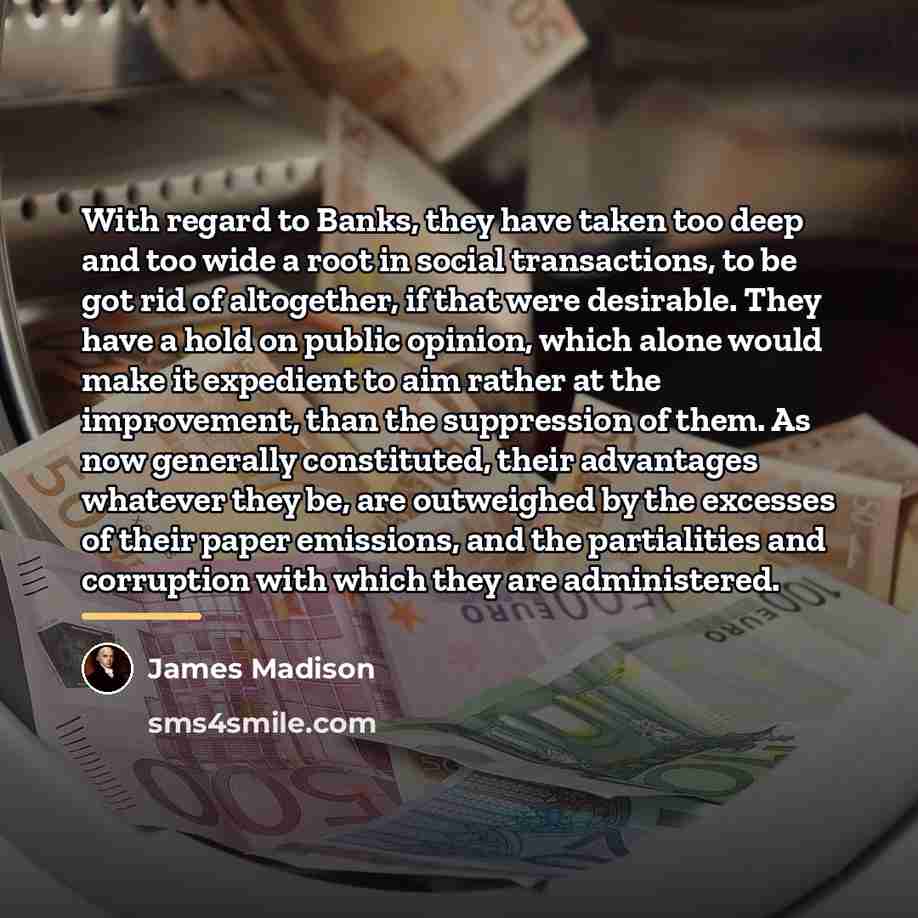 “With regard to Banks, they have taken too deep and…” quote by James Madison