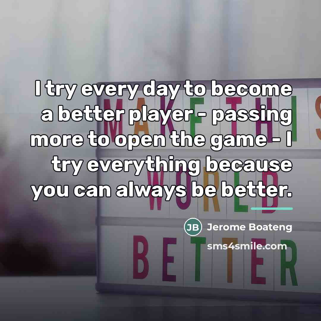 “I try every day to become a better player -…” quote by Jerome Boateng