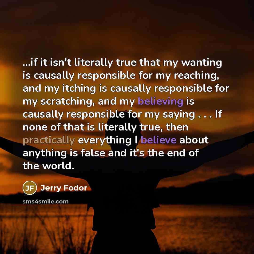 “...if it isn't literally true that my wanting is causally…” quote by Jerry Fodor