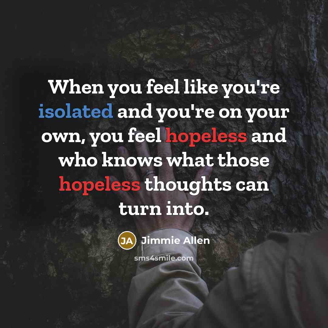 “When you feel like you're isolated and you're on your…” quote by Jimmie Allen