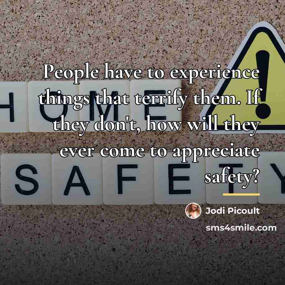 “People have to experience things that terrify them. If they…” quote by Jodi Picoult
