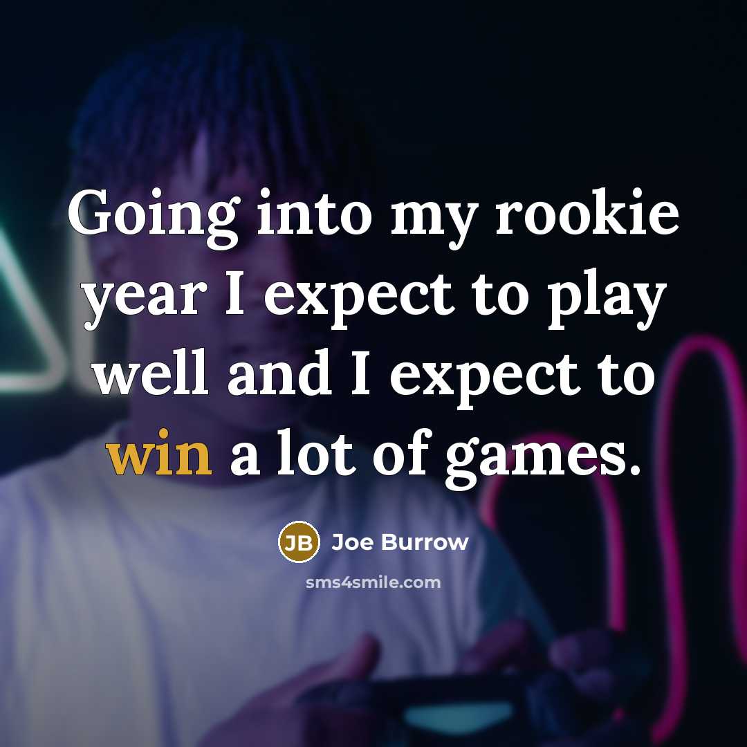 “Going into my rookie year I expect to play well…” quote by Joe Burrow