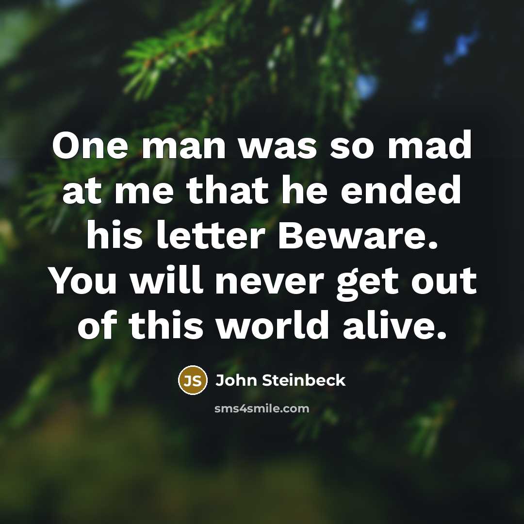 “One man was so mad at me that he ended…” quote by John Steinbeck