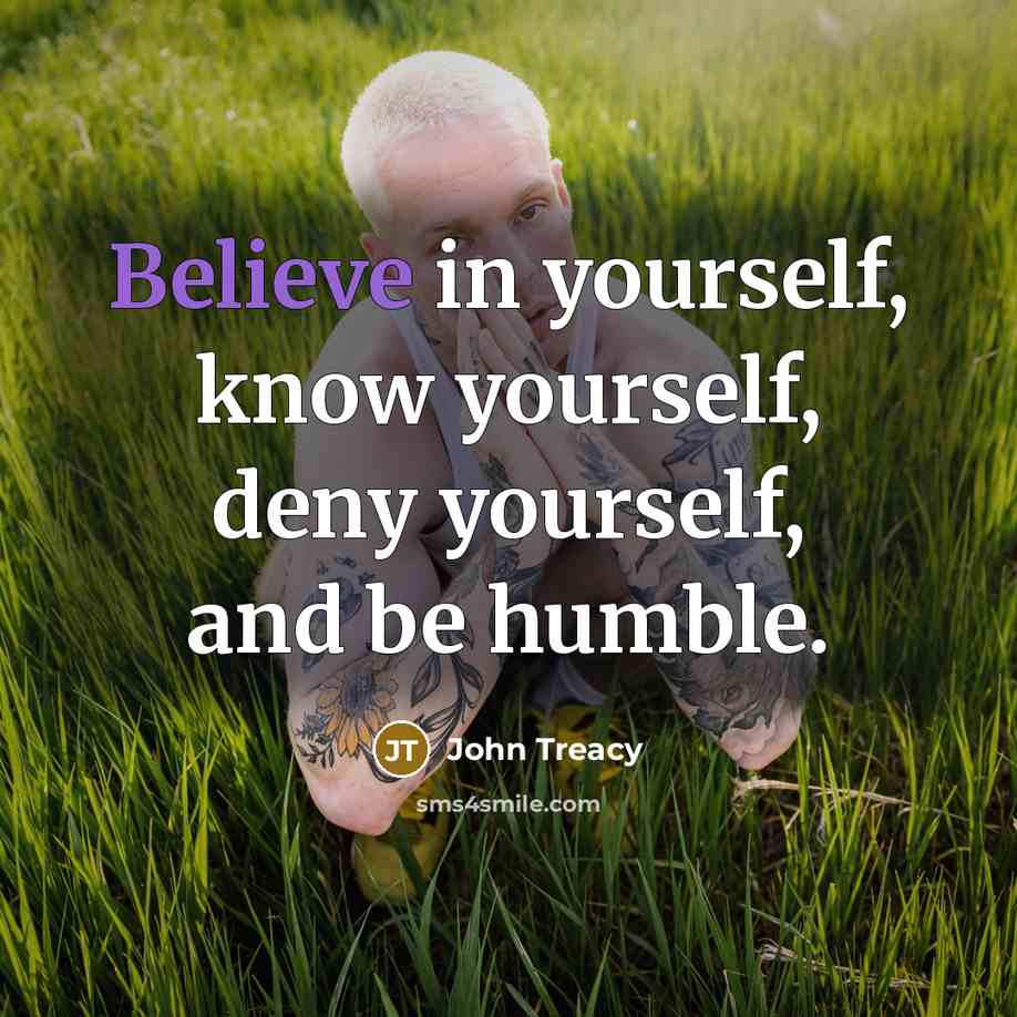 “Believe in yourself, know yourself, deny yourself, and be humble.…” quote by John Treacy