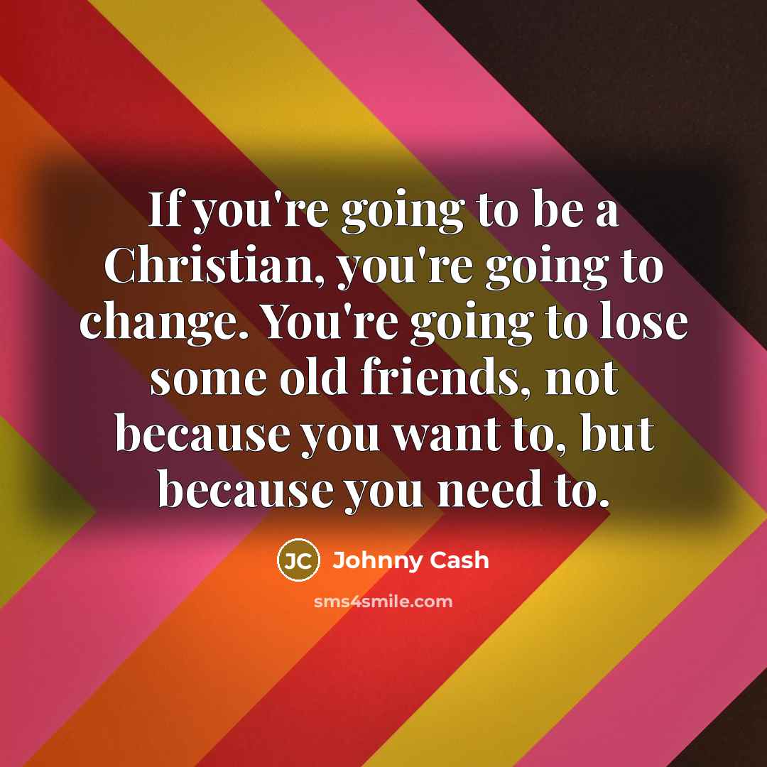 “If you're going to be a Christian, you're going to…” quote by Johnny Cash