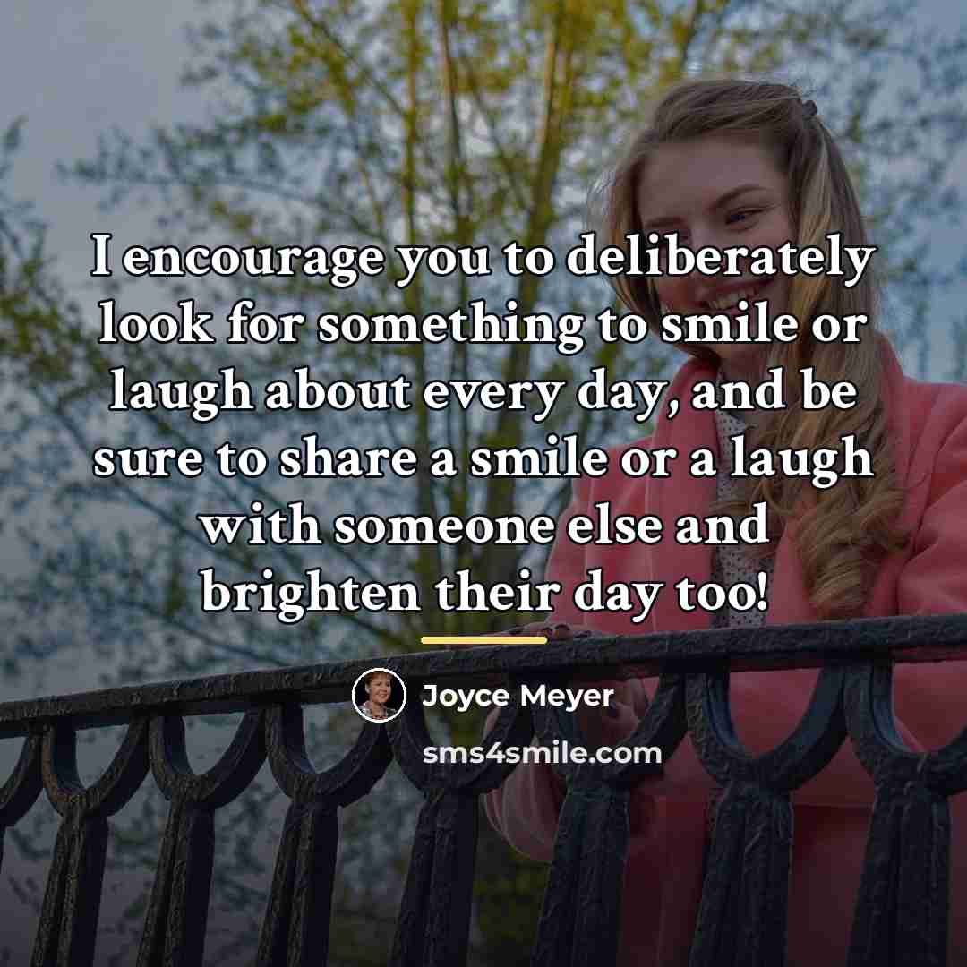 “I encourage you to deliberately look for something to smile…” quote by Joyce Meyer