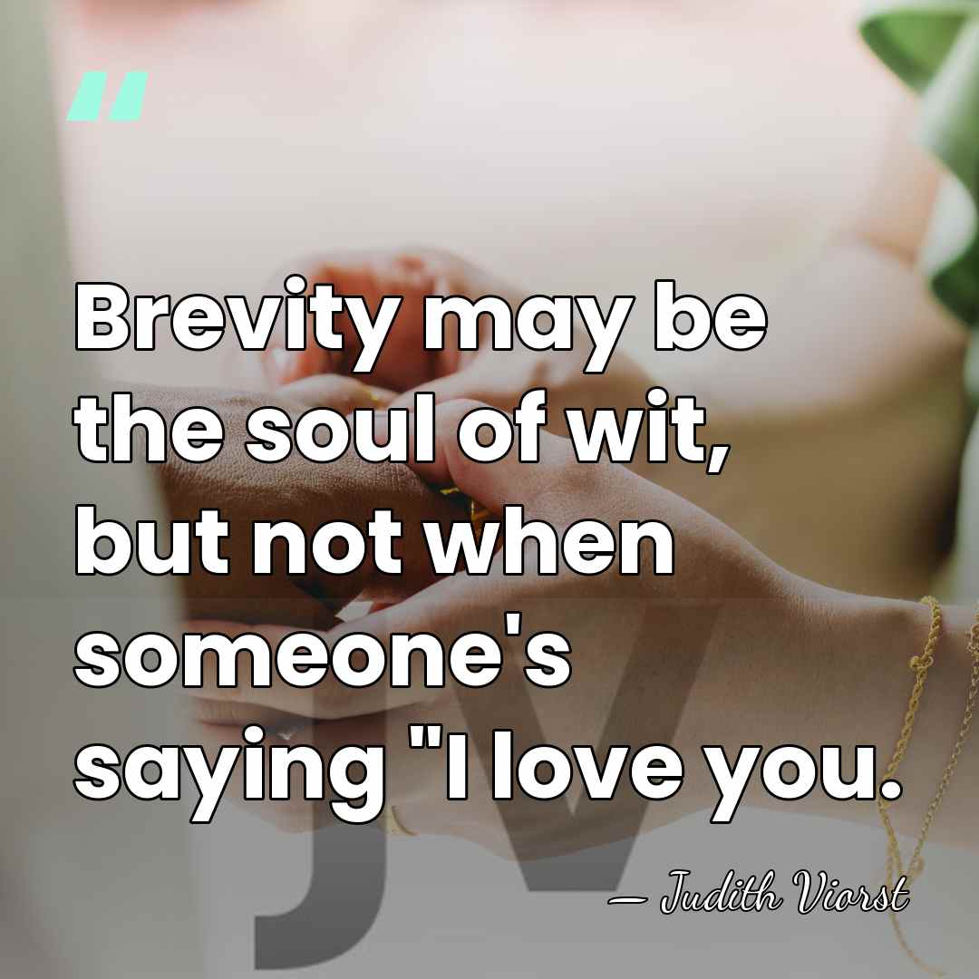 Brevity may be the soul of wit, but not when someone's saying&hellip; - Judith Viorst