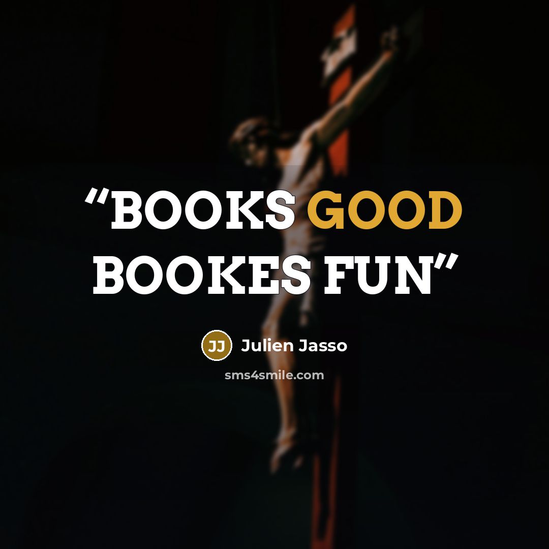 “BOOKS GOOD BOOKES FUN” quote by Julien Jasso