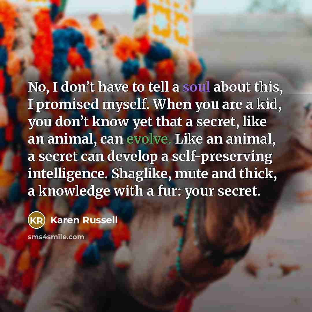 “No, I don’t have to tell a soul about this,…” quote by Karen Russell