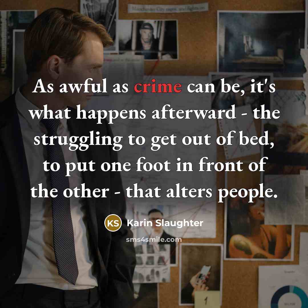 “As awful as crime can be, it's what happens afterward…” quote by Karin Slaughter