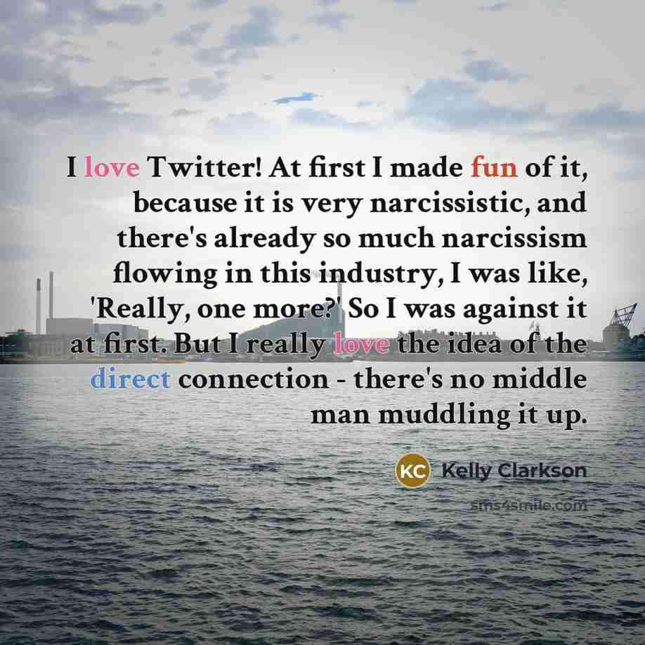 “I love Twitter! At first I made fun of it,…” quote by Kelly Clarkson
