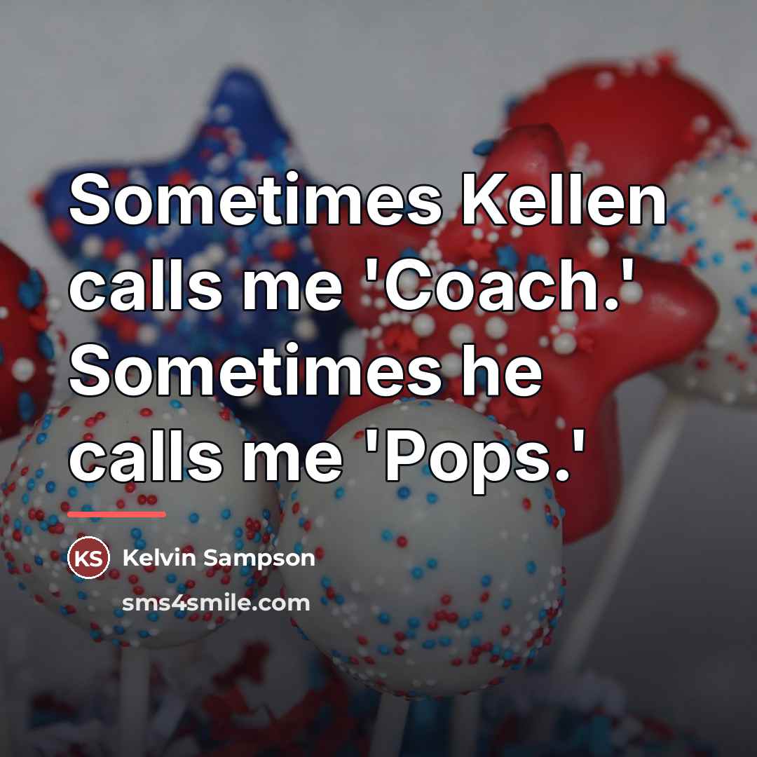 “Sometimes Kellen calls me 'Coach.' Sometimes he calls me 'Pops.'…” quote by Kelvin Sampson