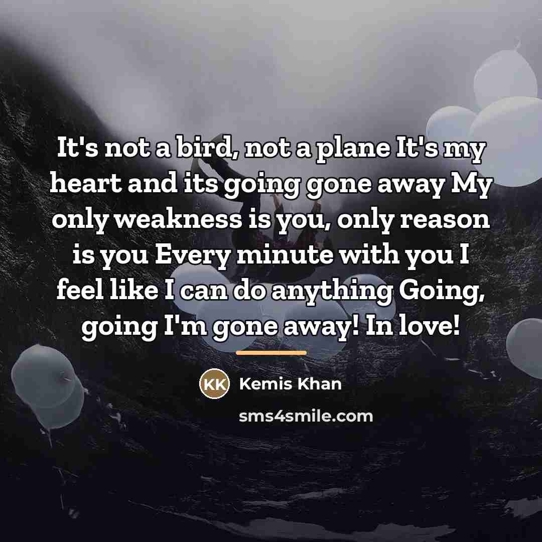 “It's not a bird, not a plane It's my heart…” quote by Kemis Khan