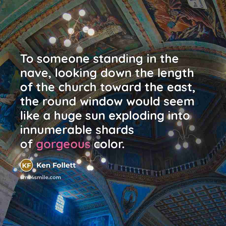 “To someone standing in the nave, looking down the length…” quote by Ken Follett