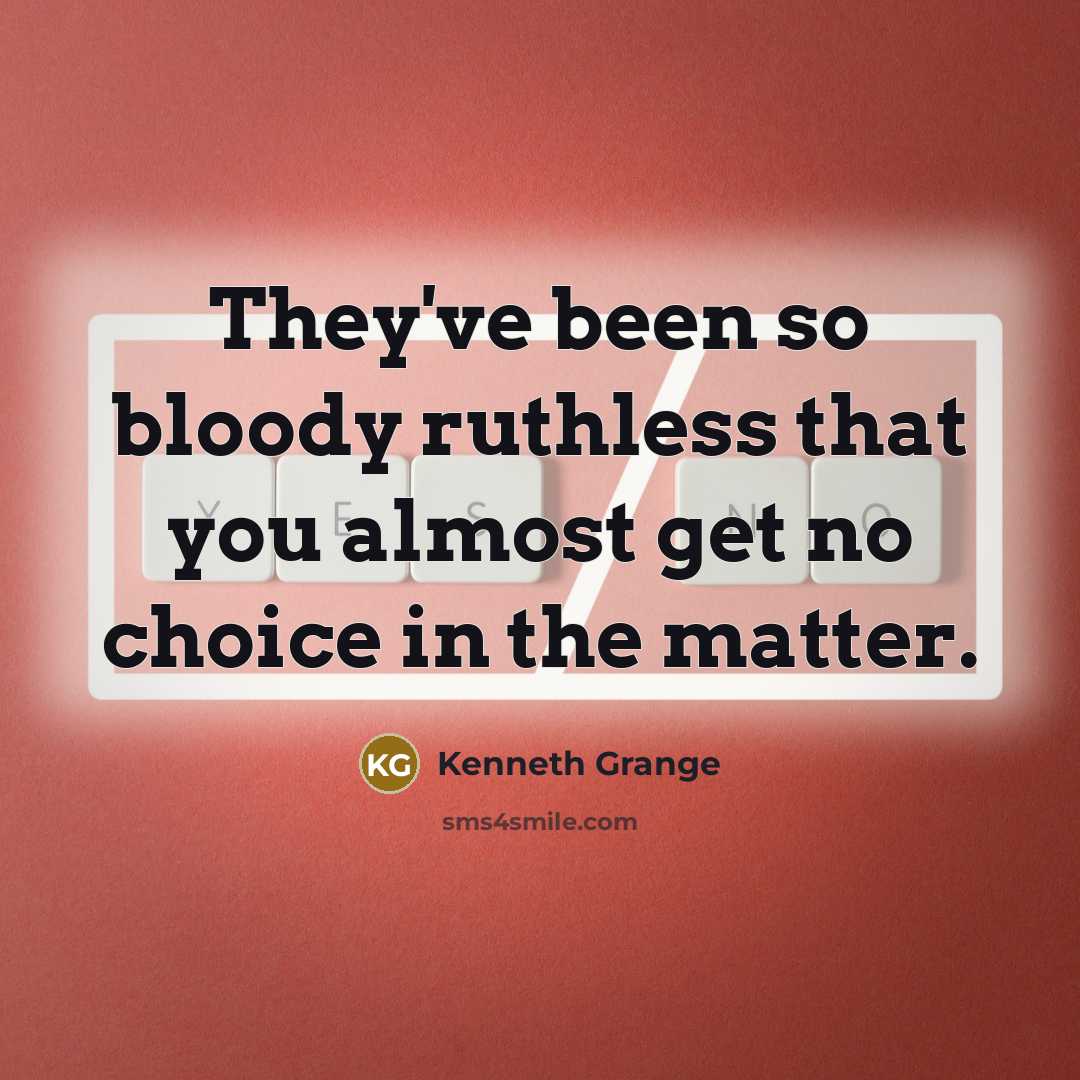 “They've been so bloody ruthless that you almost get no choice in the matter.” quote by Kenneth Grange