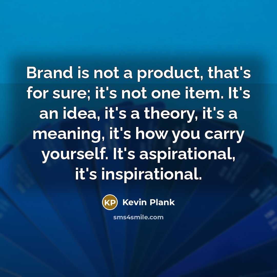 “Brand is not a product, that's for sure; it's not…” quote by Kevin Plank