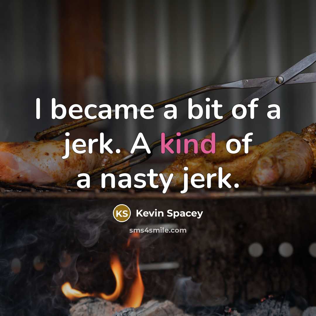 “I became a bit of a jerk. A kind of…” quote by Kevin Spacey