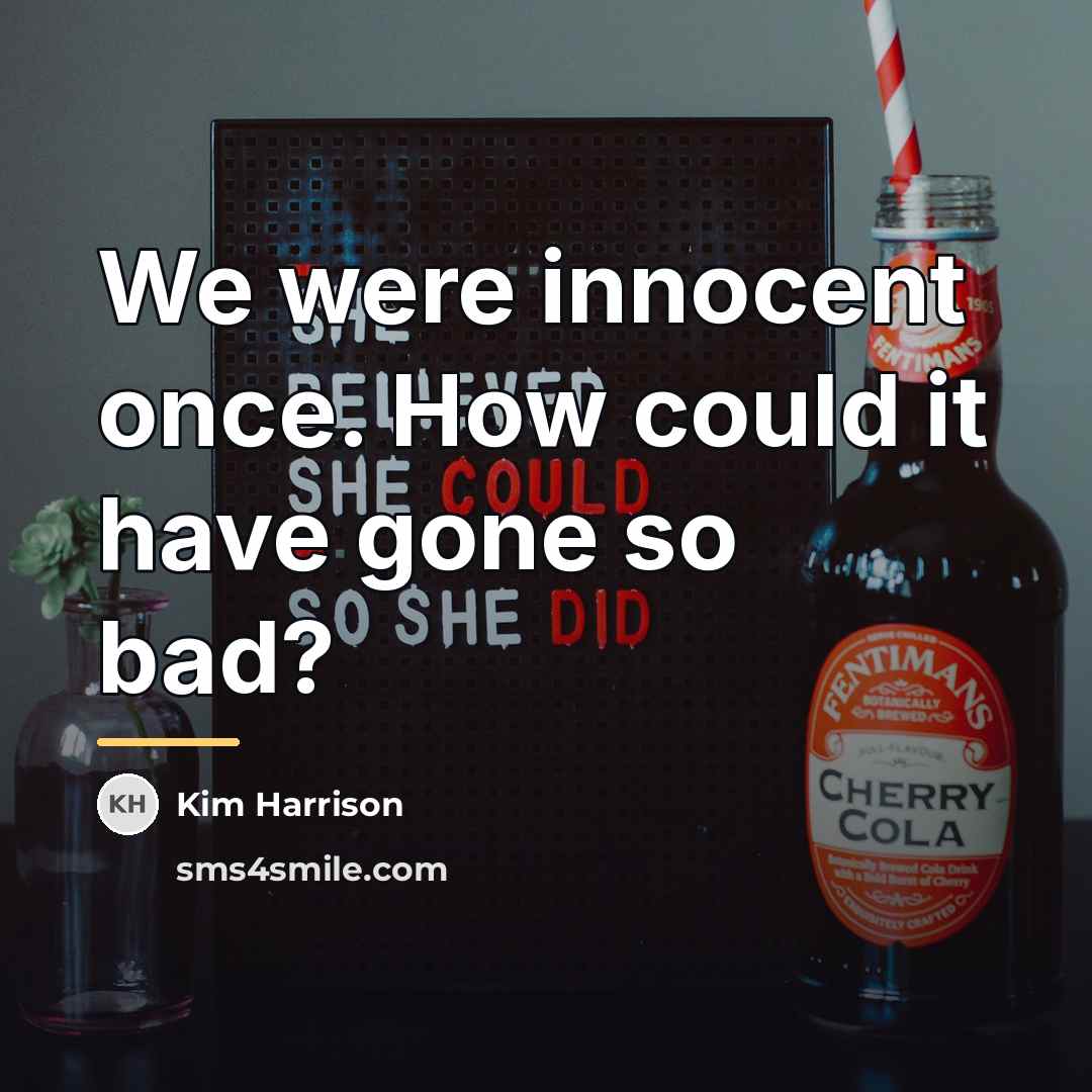 “We were innocent once. How could it have gone so…” quote by Kim Harrison