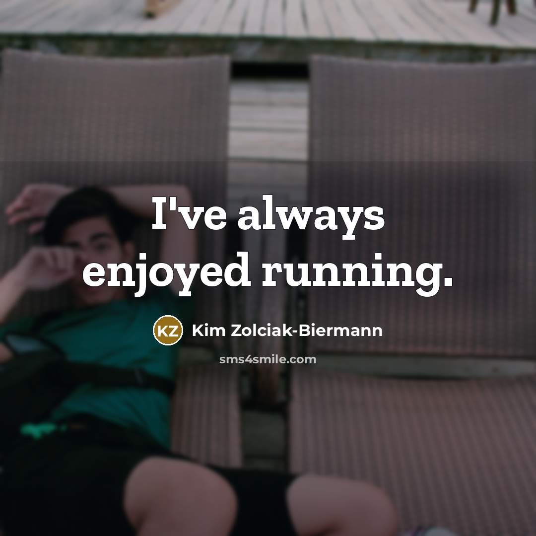 “I've always enjoyed running.…” quote by Kim Zolciak-Biermann