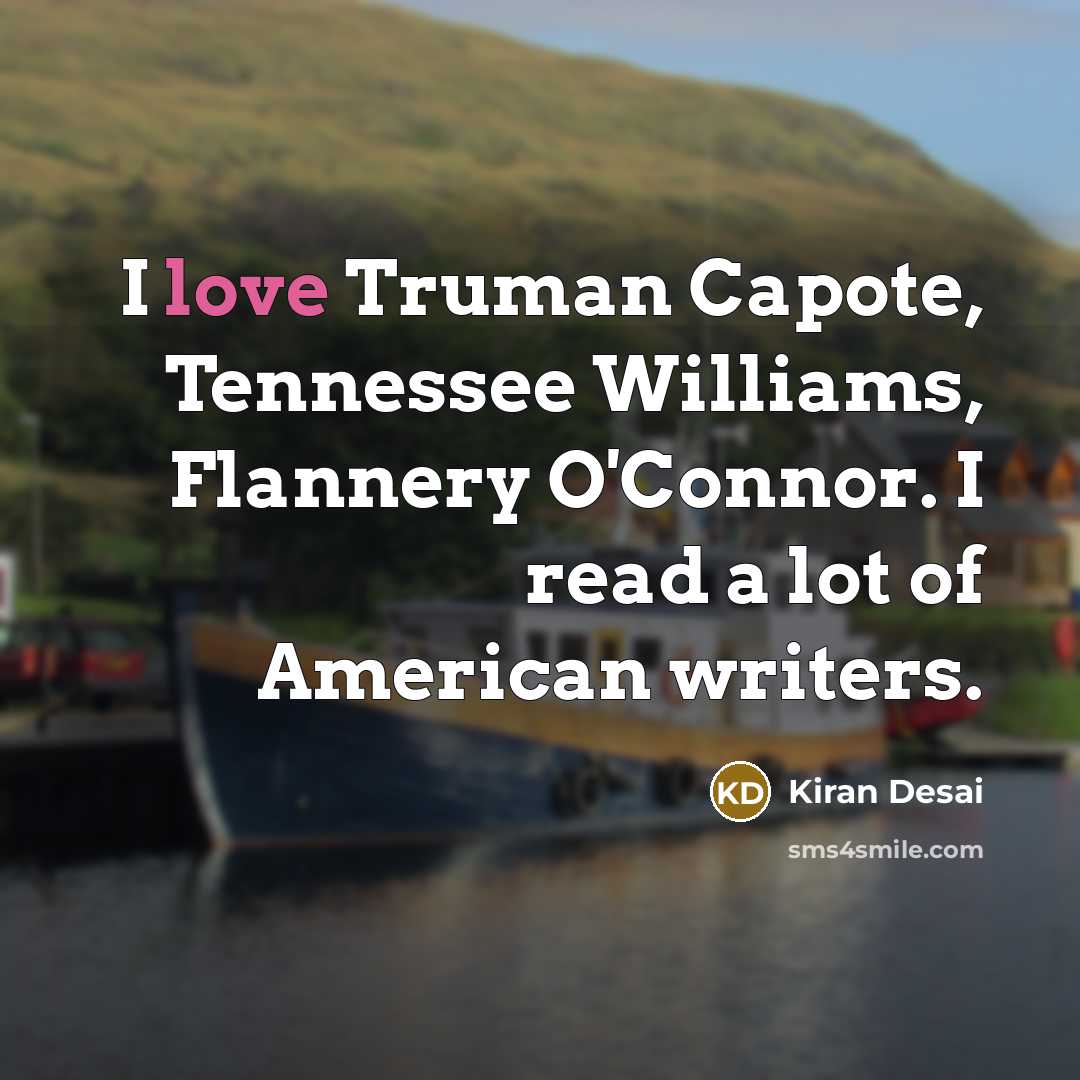 “I love Truman Capote, Tennessee Williams, Flannery O'Connor. I read…” quote by Kiran Desai