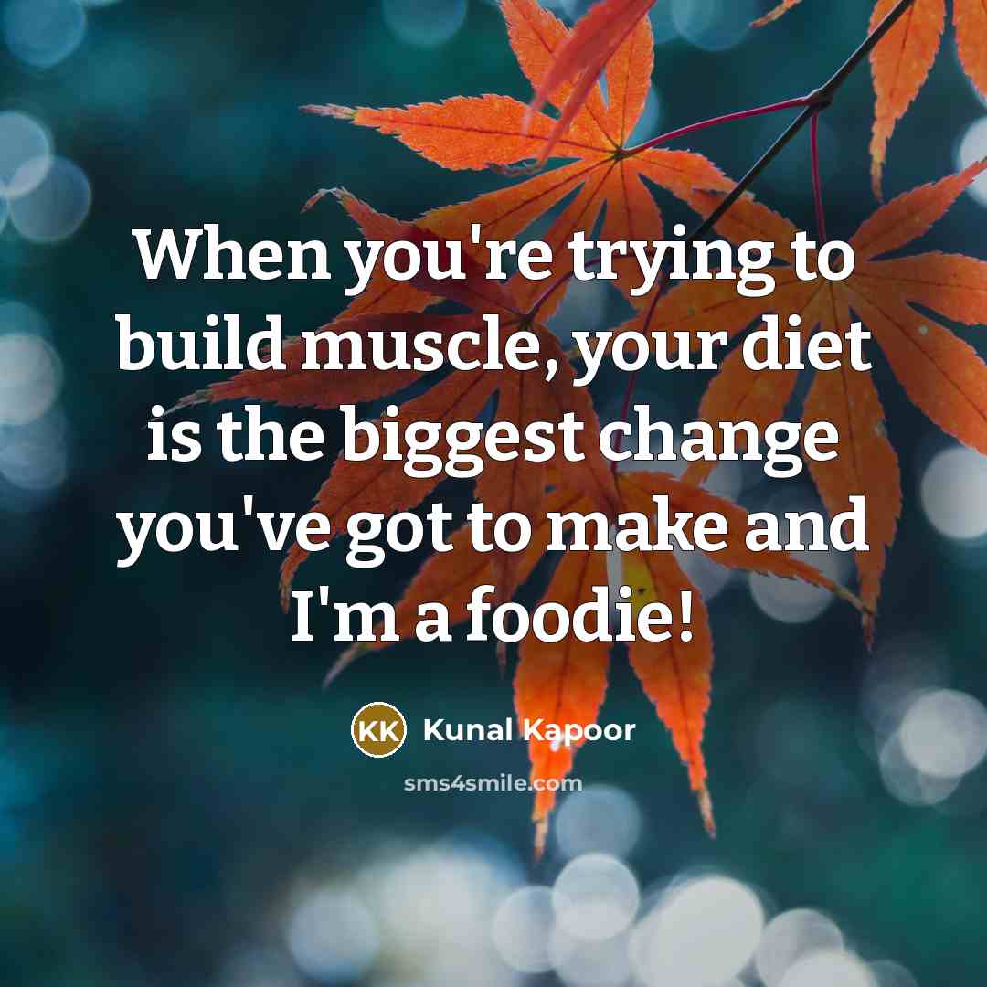 “When you're trying to build muscle, your diet is the…” quote by Kunal Kapoor