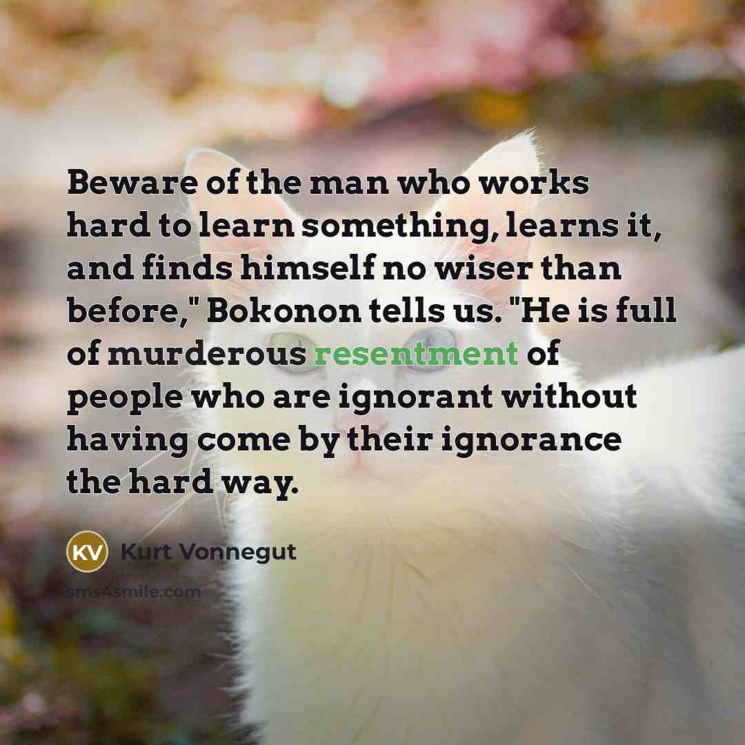 “"Beware of the man who works hard to learn something,…” quote by Kurt Vonnegut