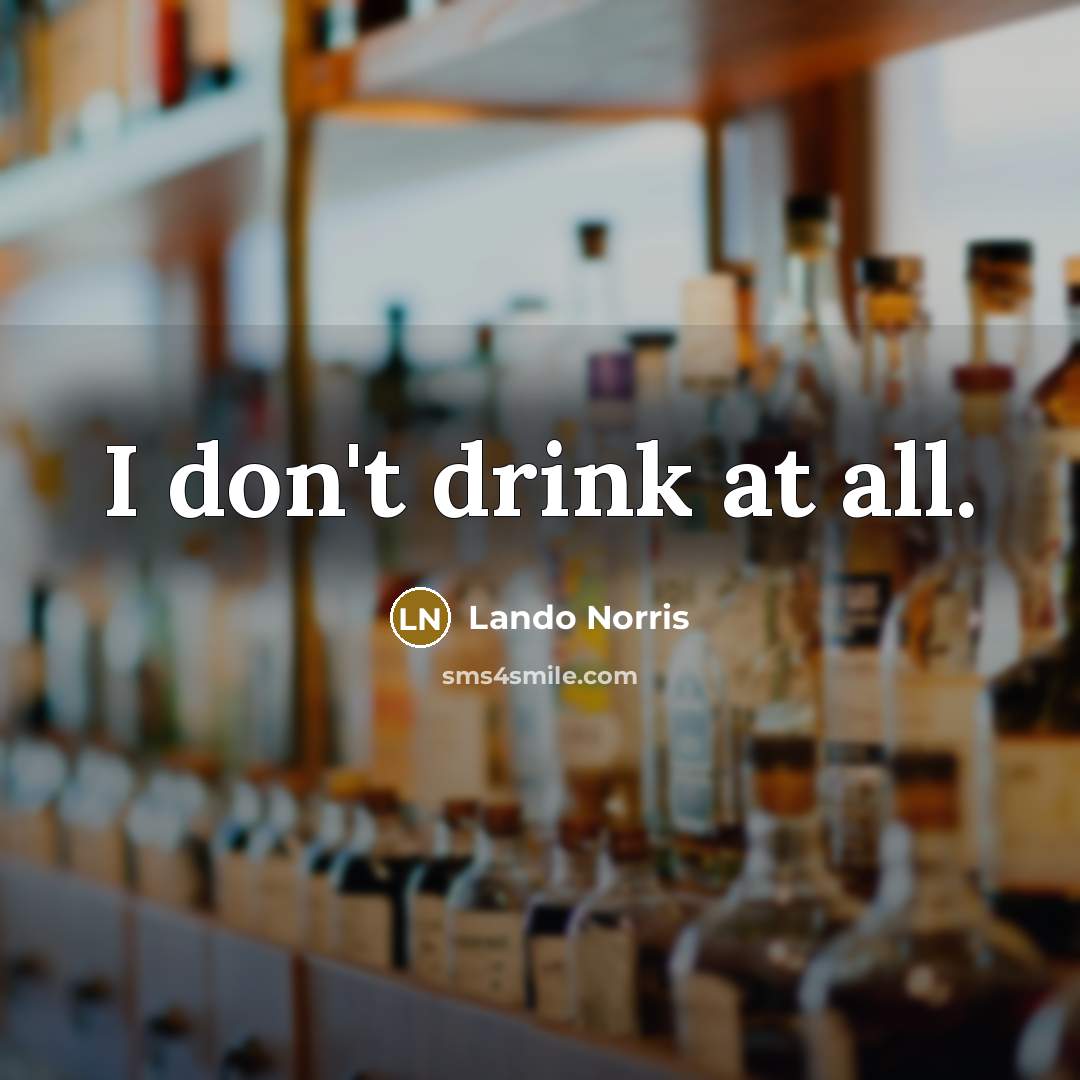“I don't drink at all.…” quote by Lando Norris