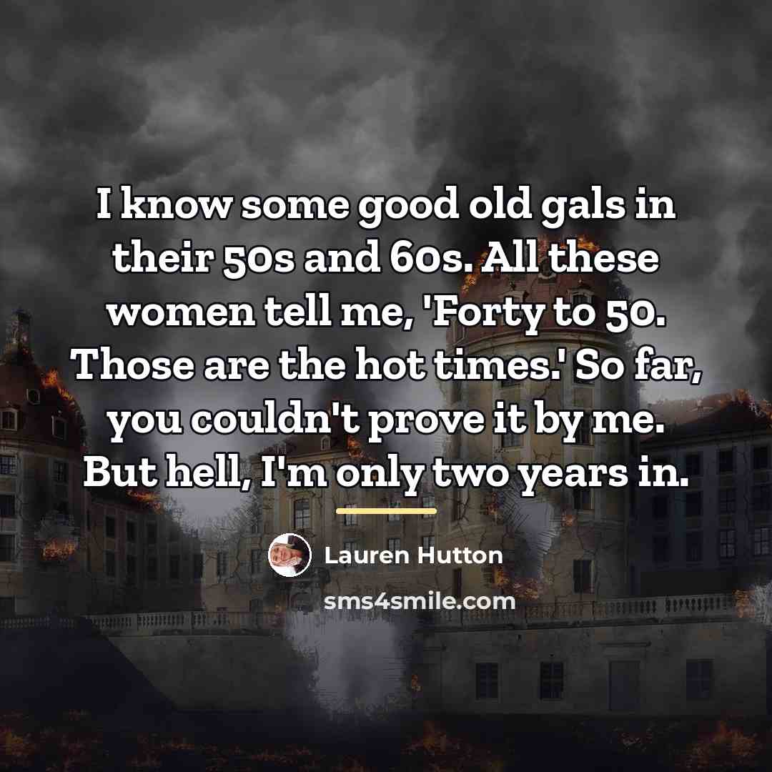 “I know some good old gals in their 50s and…” quote by Lauren Hutton
