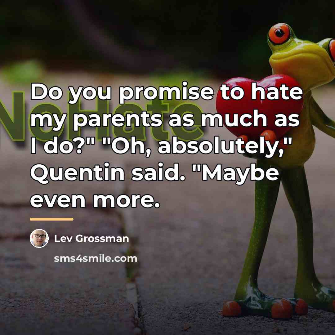 “Do you promise to hate my parents as much as…” quote by Lev Grossman