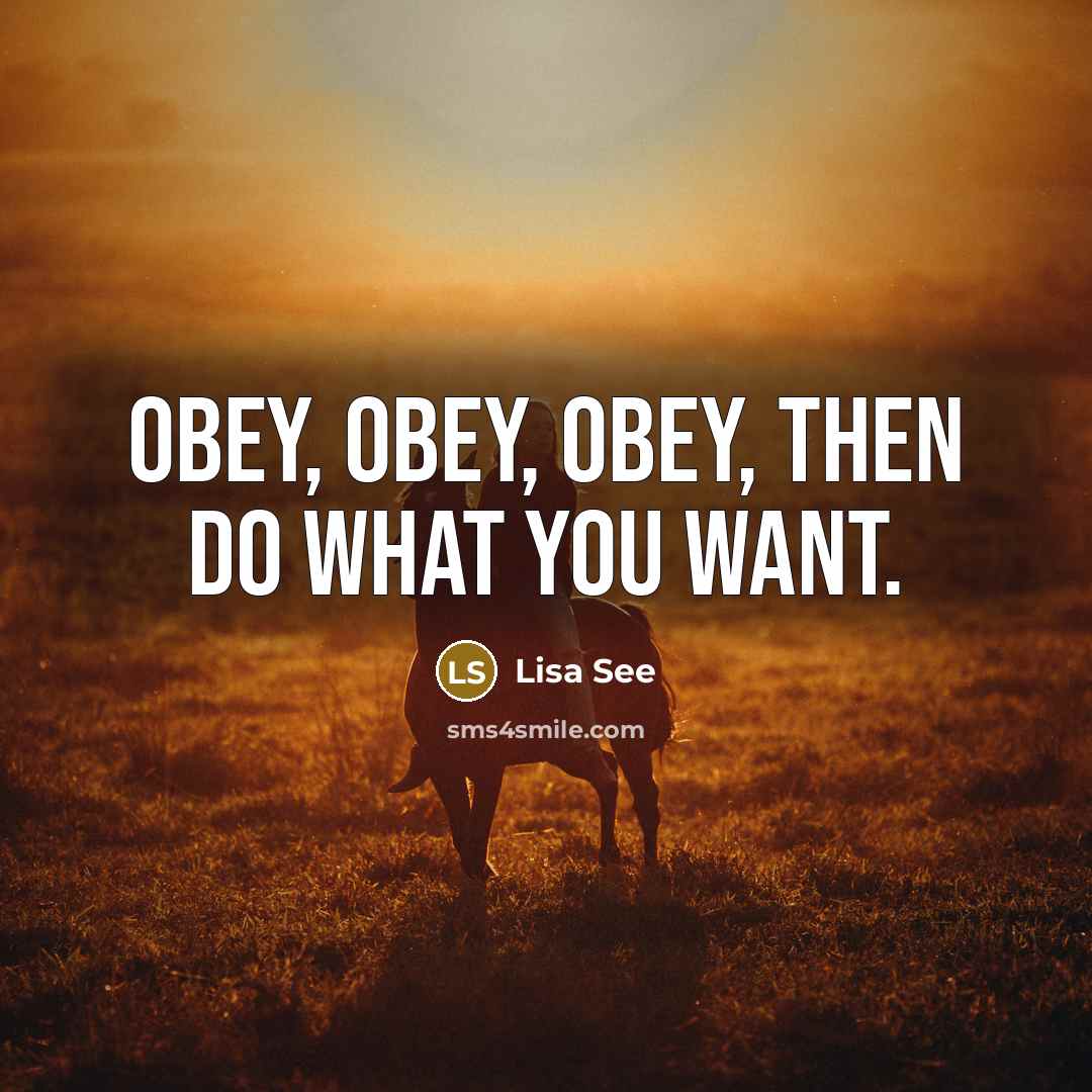 “Obey, obey, obey, then do what you want.…” quote by Lisa See
