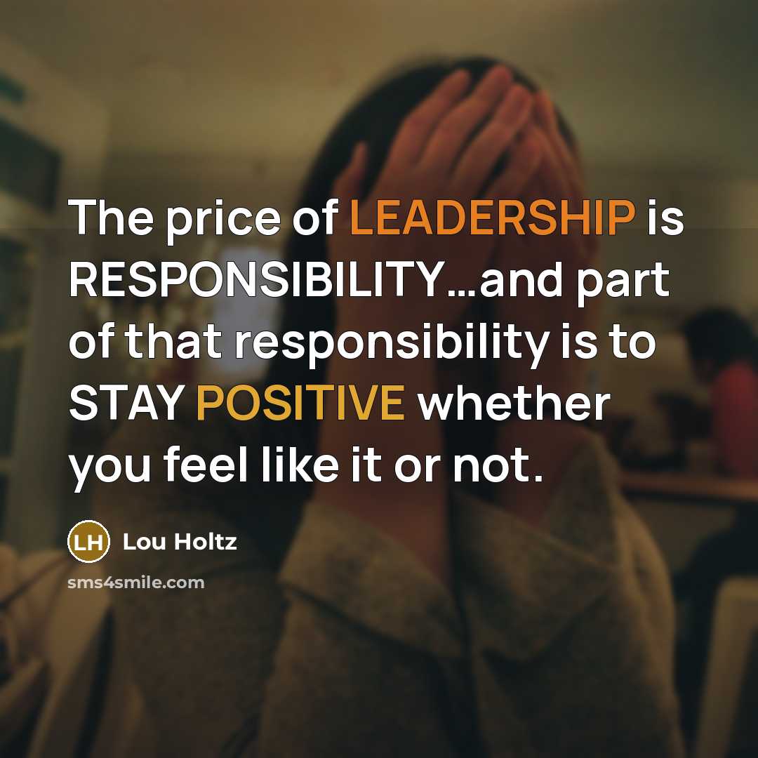 “The price of LEADERSHIP is RESPONSIBILITY....and part of that responsibility…” quote by Lou Holtz