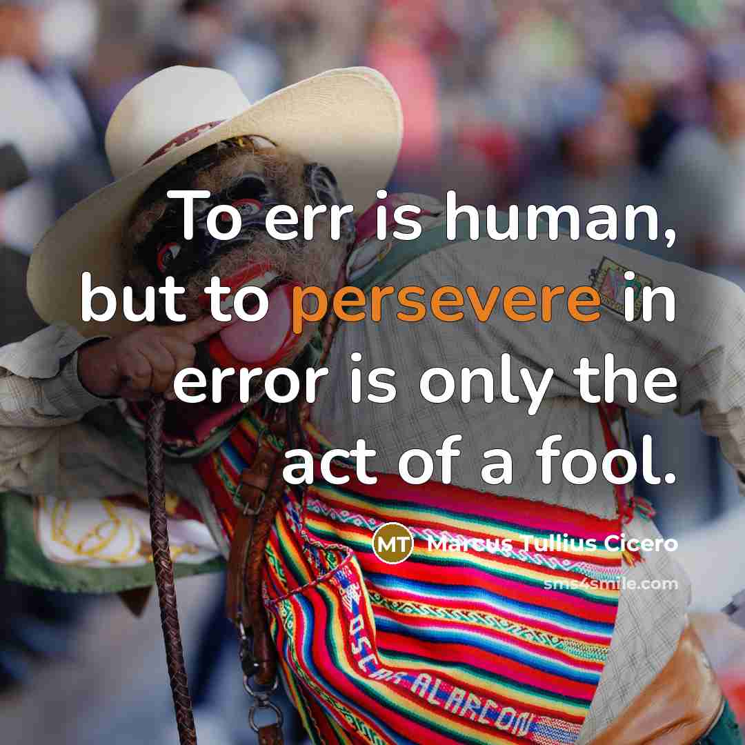 “To err is human, but to persevere in error is…” quote by Marcus Tullius Cicero