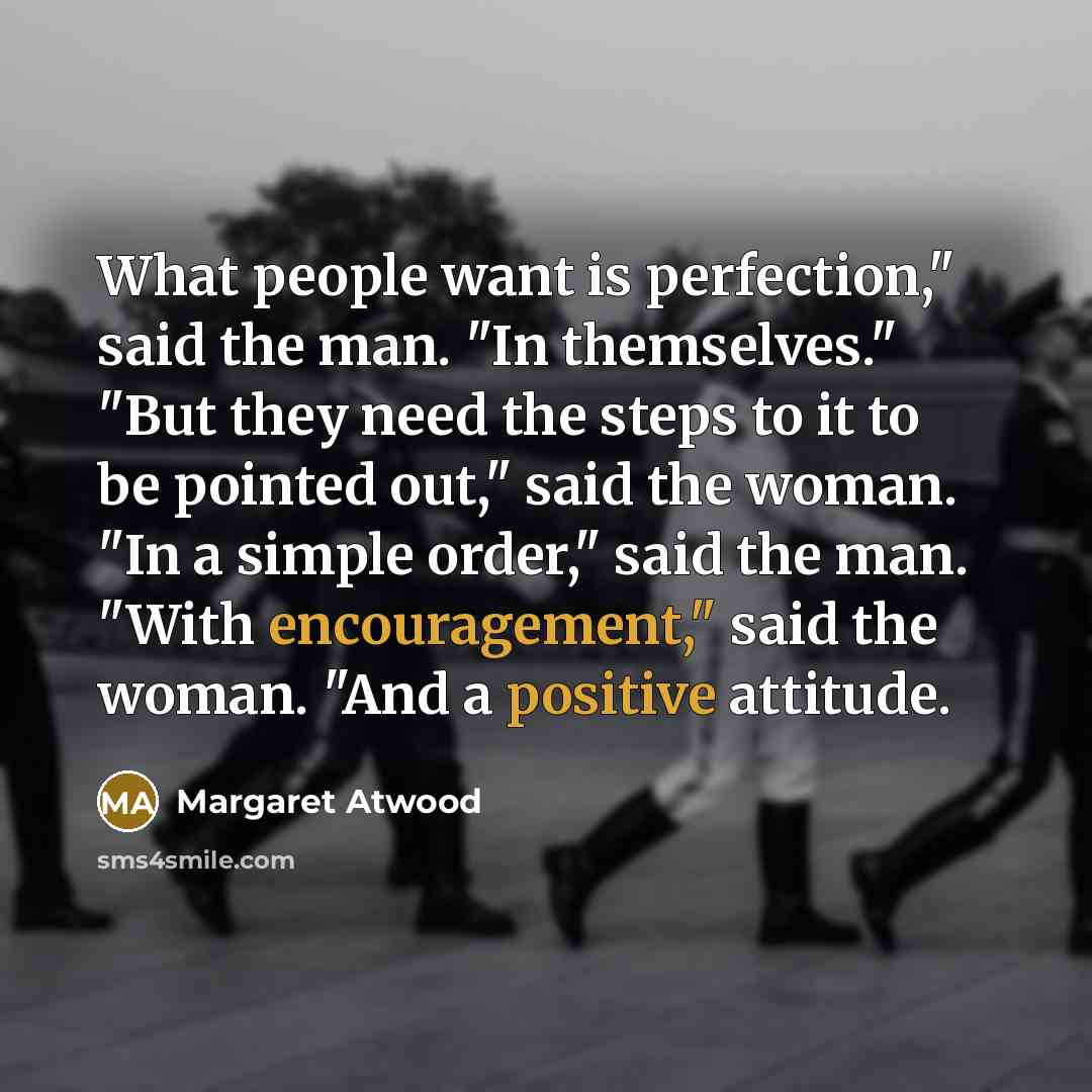 “What people want is perfection," said the man. "In themselves."…” quote by Margaret Atwood