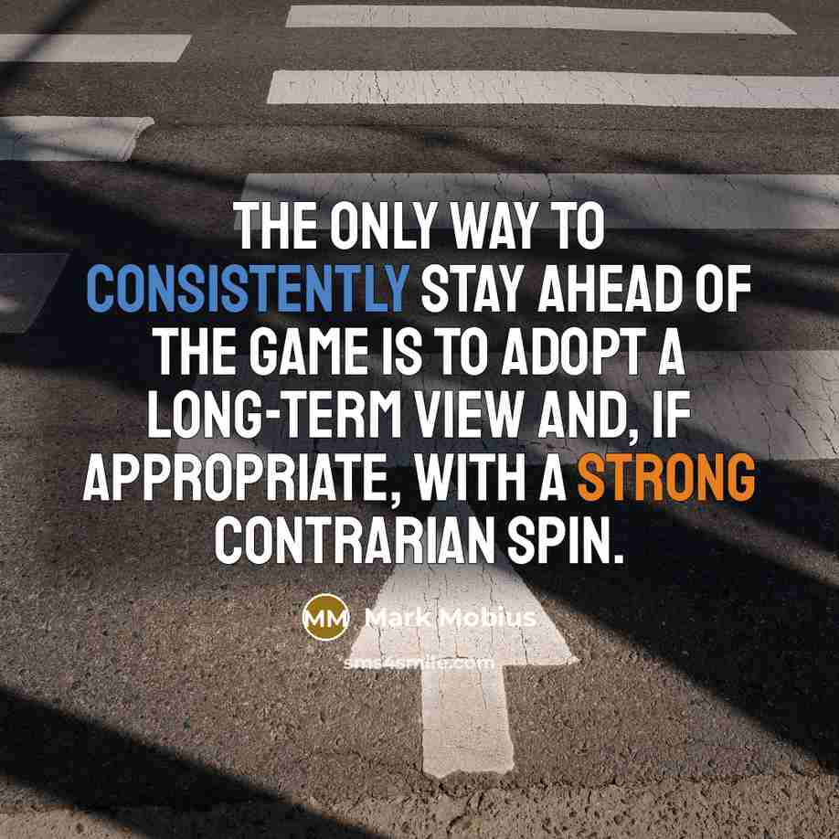 “The only way to consistently stay ahead of the game…” quote by Mark Mobius