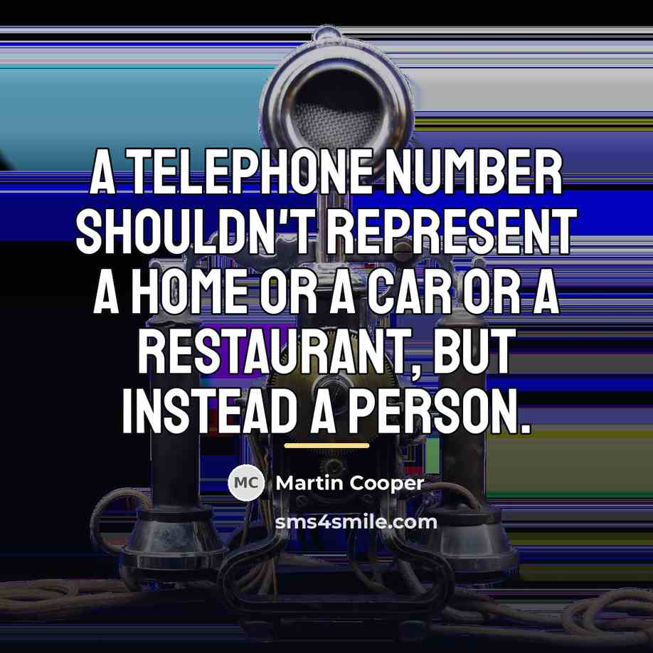 “A telephone number shouldn't represent a home or a car…” quote by Martin Cooper