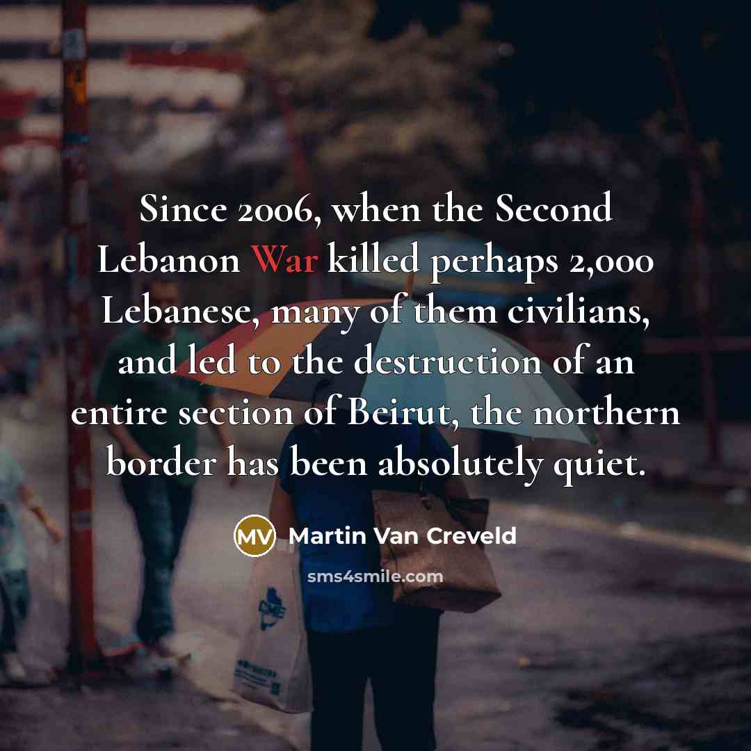 “Since 2006, when the Second Lebanon War killed perhaps 2,000…” quote by Martin Van Creveld