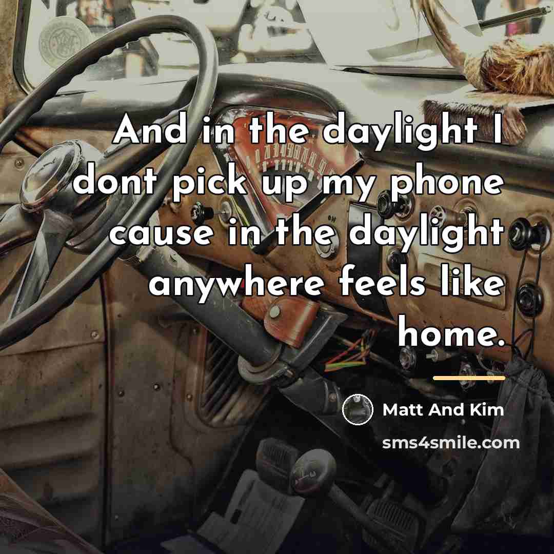“And in the daylight I dont pick up my phone…” quote by Matt And Kim