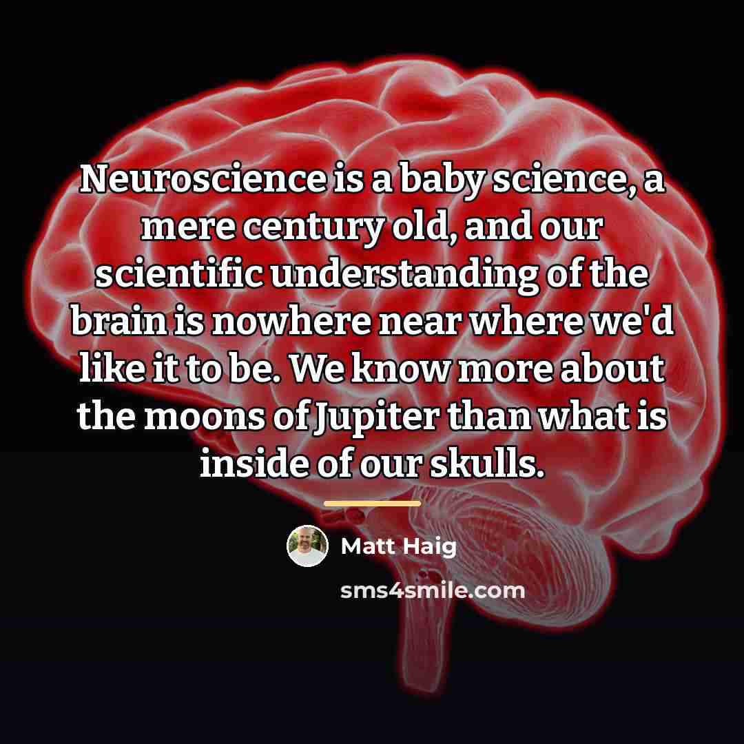 “Neuroscience is a baby science, a mere century old, and…” quote by Matt Haig