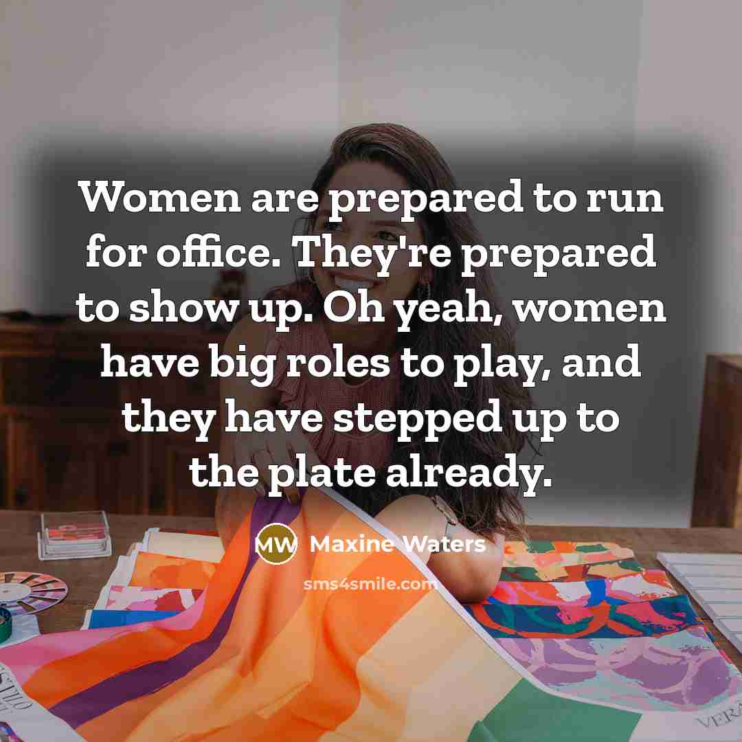 “Women are prepared to run for office. They're prepared to…” quote by Maxine Waters