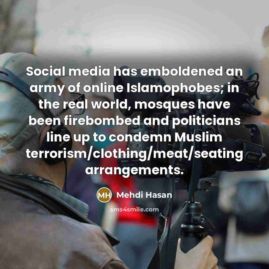 “Social media has emboldened an army of online Islamophobes; in…” quote by Mehdi Hasan