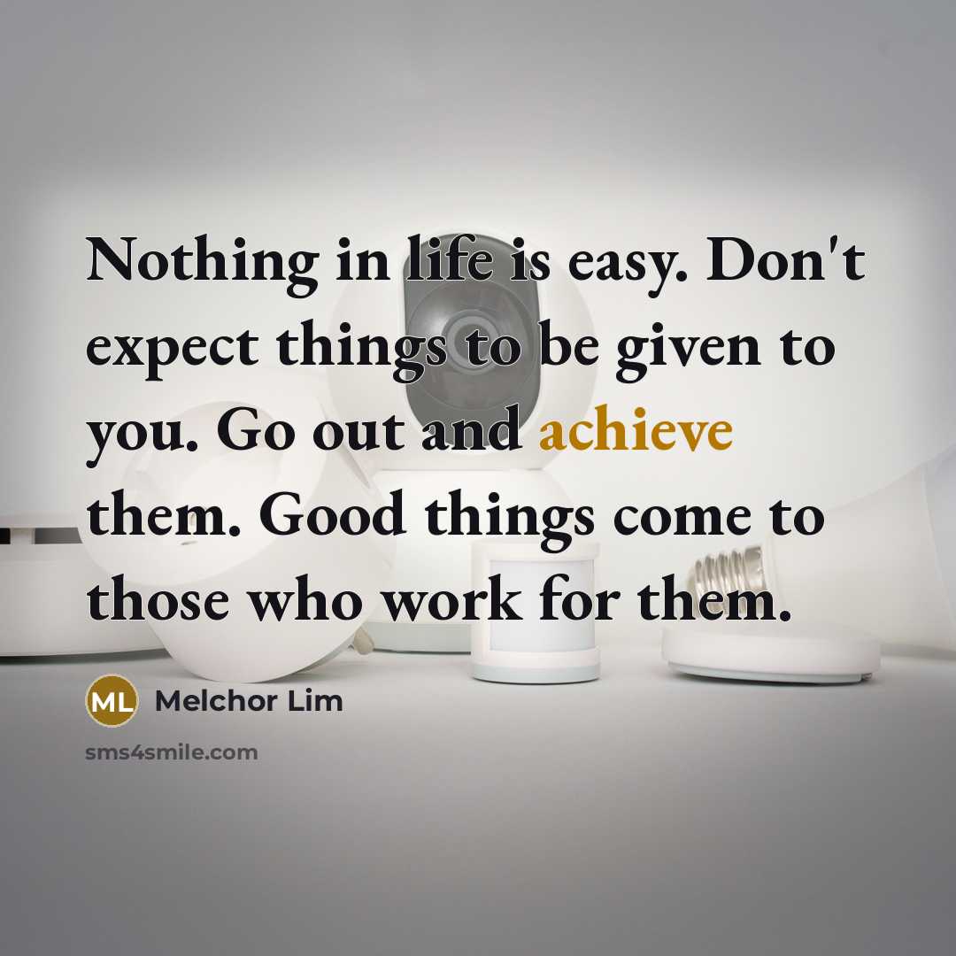 “Nothing in life is easy. Don't expect things to be…” quote by Melchor Lim