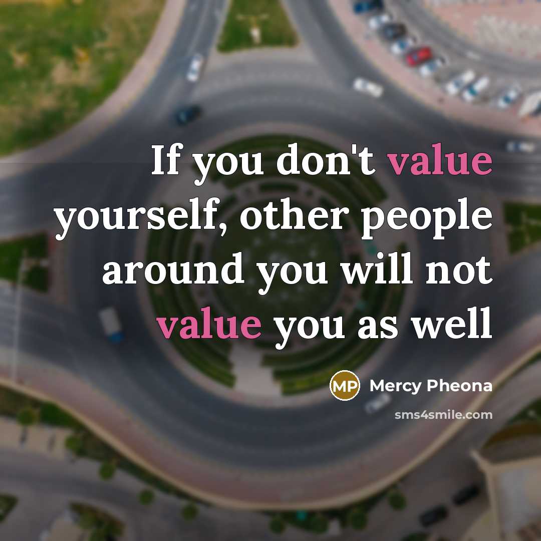 “If you don't value yourself, other people around you will…” quote by Mercy Pheona